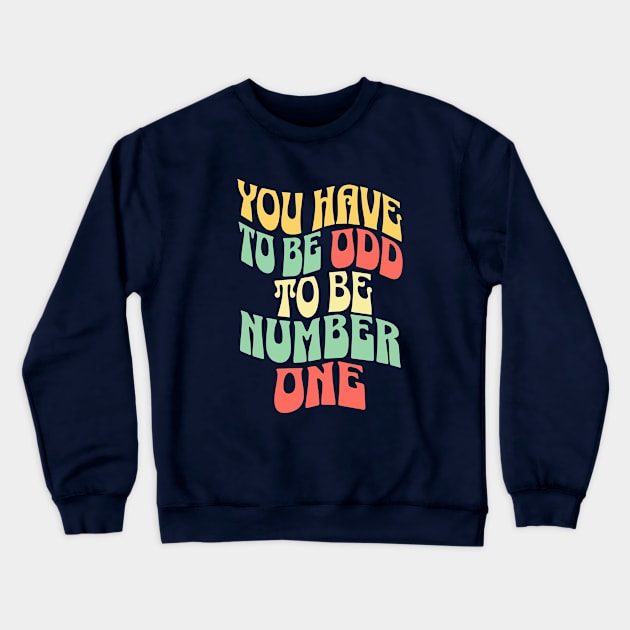 You Have To Be Odd To Be Number One Crewneck Sweatshirt by Anne's Boutique